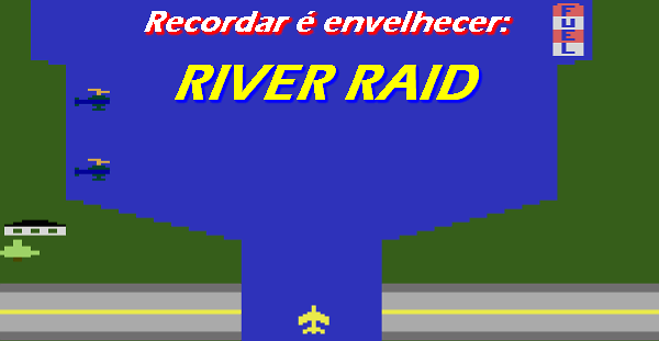 Recordar é envelhecer: River Raid (Atari 2600) – GAGÁ GAMES