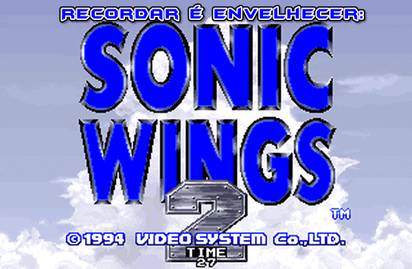 SONIC WINGS / AERO FIGHTERS - Velhos Tempos 